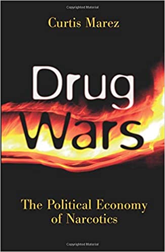 Curtis Marez book: Drug Wars: The Political Economy of Narcotics 