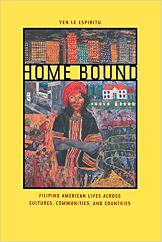Yen Espiritu's book: Homebound: Filipino American Lives across Cultures, Communities, and Countries 