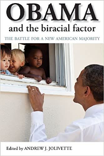 Andrew Jolivette book: Obama and the Biracial Factor: The Battle for a New American Majority 
