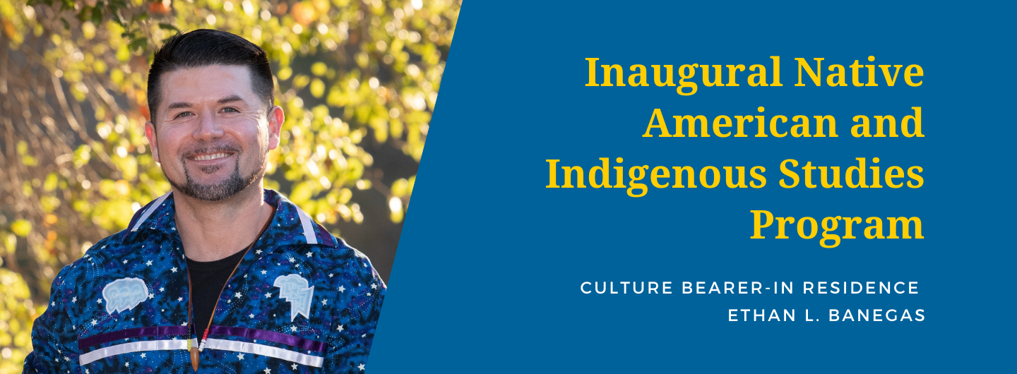 Inaugural Native American and Indigenous Studies Program Culture Bearer in Residence Ethan L Banegas